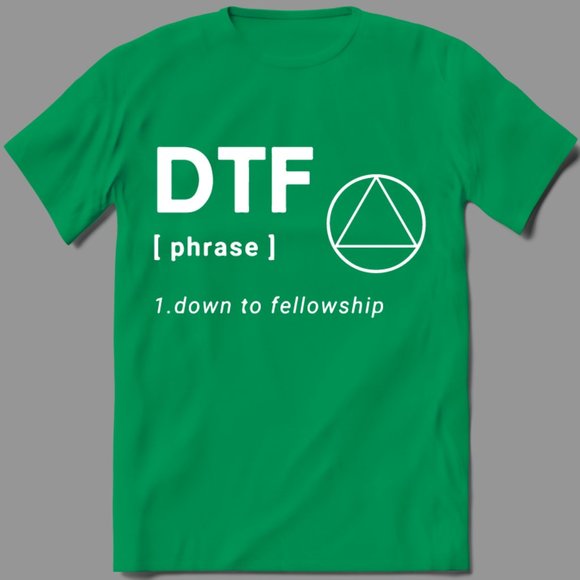 DTF DOWN TO FELLOWSHIP AA SOBER SHIRT - Picture 1 of 2